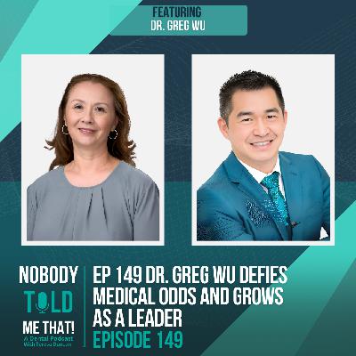 EP 149 Dr. Greg Wu Defies Medical Odds and Grows As A Leader