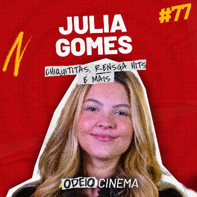 CHIQUITITAS, ATRIZ MIRIM E SUCESSOS NA NETFLIX | OdeioCinema #77 com Julia Gomes