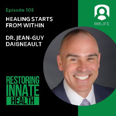 #105 Healing Starts From Within: Dr. Jean-Guy Daigneault #105 Healing Starts From Within: Dr. Jean-Guy Daigneault