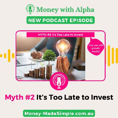 Ep182 MYTH #2 It's Too Late to Invest