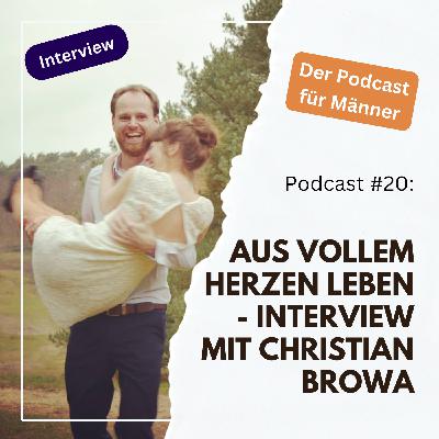 #20 - Aus vollem Herzen leben - Interview mit Christian Browa #20 - Aus vollem Herzen leben - Interview mit Christian Browa