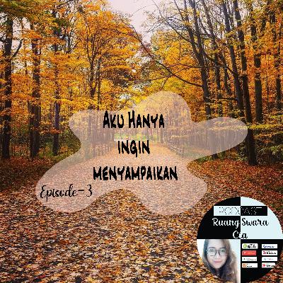 Episode 3 - Hanya Ingin Menyampaikan