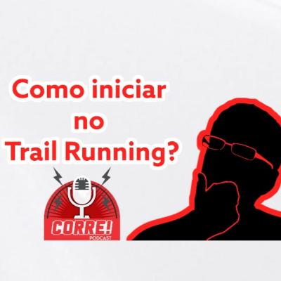 12 - Como iniciar no Trail Running? 12 - Como iniciar no Trail Running?