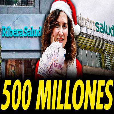AYUSO ENTREGA 500 MILLONES A QUIRÓN Y RIBERA SALUD AYUSO ENTREGA 500 MILLONES A QUIRÓN Y RIBERA SALUD