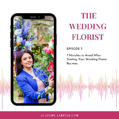 Episode 3 | 7 Mistakes to Avoid When Starting Your Wedding Flower Business Episode 3 | 7 Mistakes to Avoid When Starting Your Wedding Flower Business
