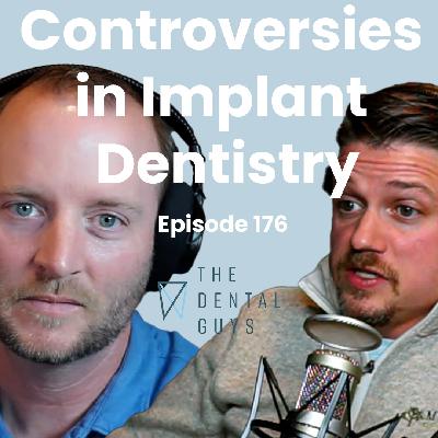 Episode 176: "Controversies in Implant Dentistry"