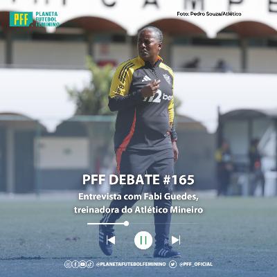 PFF DEBATE #165 - Entrevista com Fabi Guedes, treinadora do Atlético Mineiro