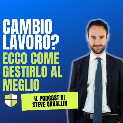 Ep. 53: Cambio lavoro? Ecco come gestirlo al meglio e migliorare la tua qualità della vita