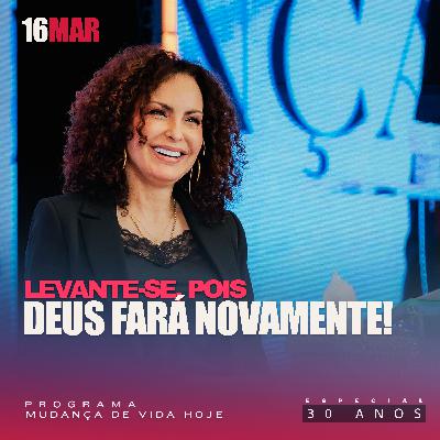 Levante-se, pois Deus fará novamente! | Mudança de Vida Hoje | 30 anos