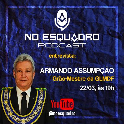 No Esquadro #03 - Grão-Mestre Armando Assumpção - GLMDF No Esquadro #03 - Grão-Mestre Armando Assumpção - GLMDF