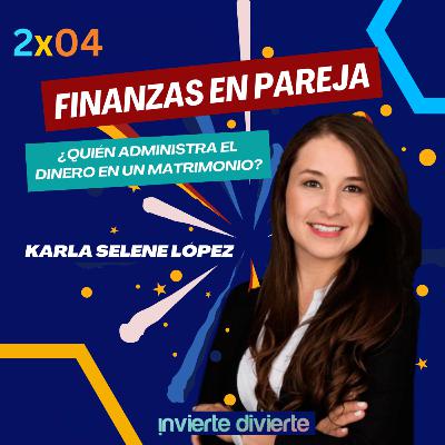 2x04: Finanzas en Pareja: Quién debe administrar el dinero en un matrimonio? -Con Karla Selene