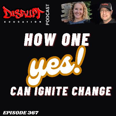 367 Transforming Education: How One Yes Can Ignite Change
