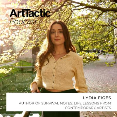 Lydia Figes on Writing Survival Notes: Life Lessons from Contemporary Artists Lydia Figes on Writing Survival Notes: Life Lessons from Contemporary Artists