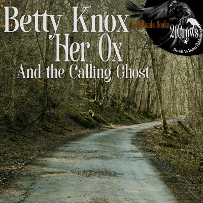 Betty Knox, Her Ox, and the Calling Ghost