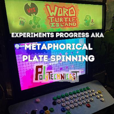 Polytechnicast - Experiments Progress aka Metaphorical Plate Spinning