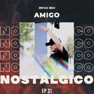 EP 31 | "TOCAR EN DREAMFIELDS COMO INSPIRACIÓN PARA TU PROYECTO DE DJ" | MIKAH | AMIGO NOSTÁLGICO PODCAST