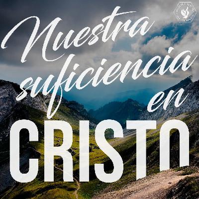 Nuestra Suficiencia en Cristo Ep. 1