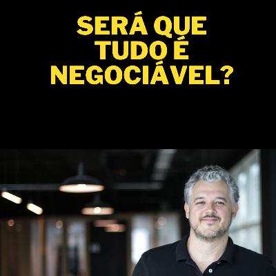 Será que tudo é Negociável?