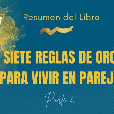Siete reglas de oro para vivir en pareja. Parte 2. Los 4 Antídotos para reparar una relación