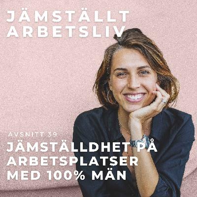 39. Jämställdhet på arbetsplatser med 100% män