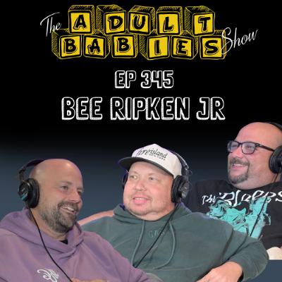 Ep. 345 "Bee Ripken Jr." Ep. 345 "Bee Ripken Jr."