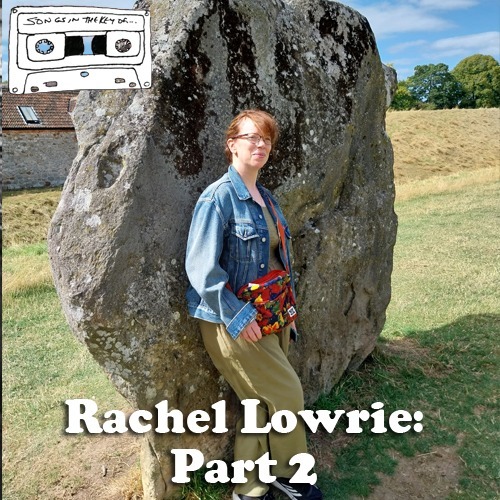 Songs in the Key of Rachel Lowrie - Part 2