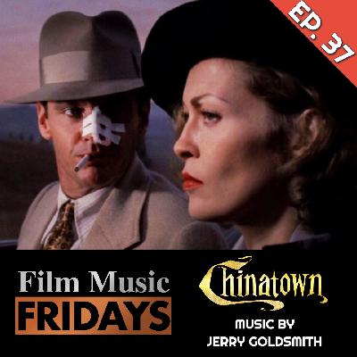 Ep. 37 - Jerry Goldsmith's 'Chinatown'