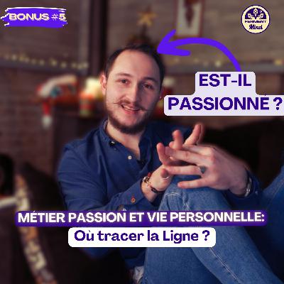Métier passion et vie personnelle : Où tracer la Ligne ?