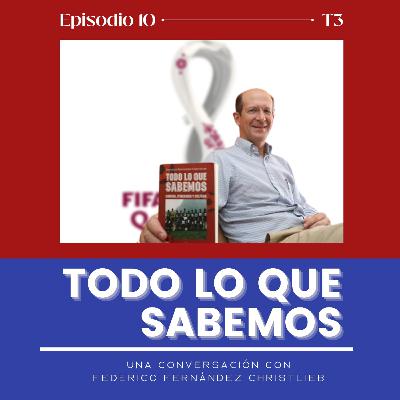 Temporada 3/Episodio 10 - Todo lo que sabemos (una conversación con Federico Fernández Christlieb)