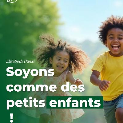 Soyons comme des petits enfants !