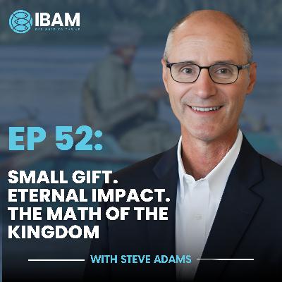 IBAM EP52: Small Gift. Eternal Impact. The Math of the Kingdom
