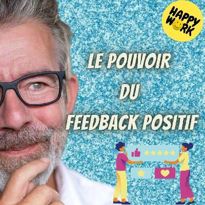 Happy Work - Bien-être au travail et management bienveillant - #2581- Le pouvoir  du  feedback positif Happy Work - Bien-être au travail et management bienveillant - #2581- Le pouvoir  du  feedback positif