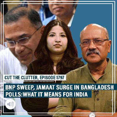 CutTheClutter: Bangladesh gets new govt:A look at Tarique Rahman's reform plan,Jamaat surge &what it means for India