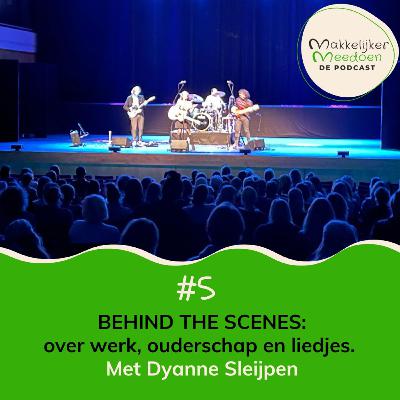 5. BEHIND THE SCENES: over werk, ouderschap en liedjes (met Dyanne Sleijpen) 5. BEHIND THE SCENES: over werk, ouderschap en liedjes (met Dyanne Sleijpen)