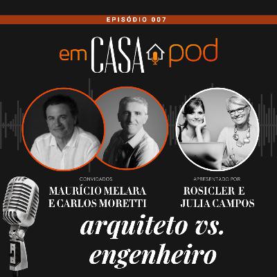 ARQUITETO vs. ENGENHEIRO com Maurício Melara e Carlos Moretti - Em Casa POD Ep. 007