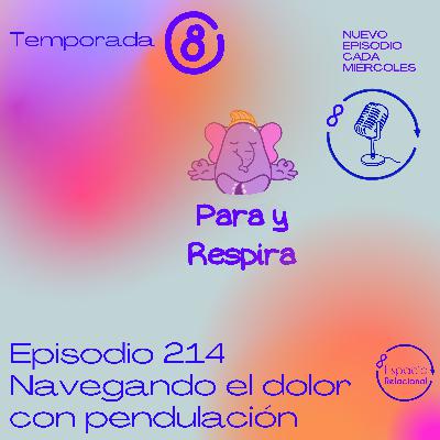 Episodio 214 - Navegando el dolor con pendulación Episodio 214 - Navegando el dolor con pendulación