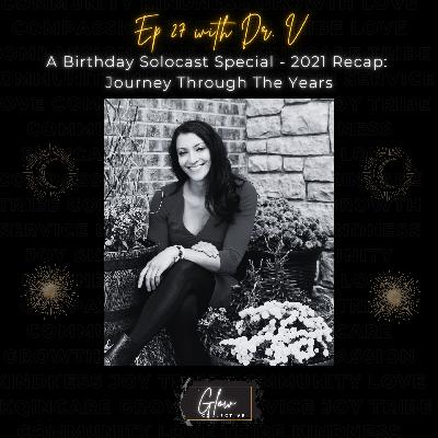 Episode 27 A Birthday Solocast Special - 2021 Recap:  Journey Through The Years