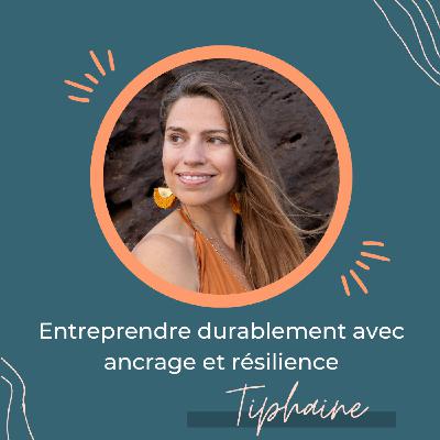 Entreprendre durablement avec ancrage et résilience — Regards croisés avec Tiphaine Gualda