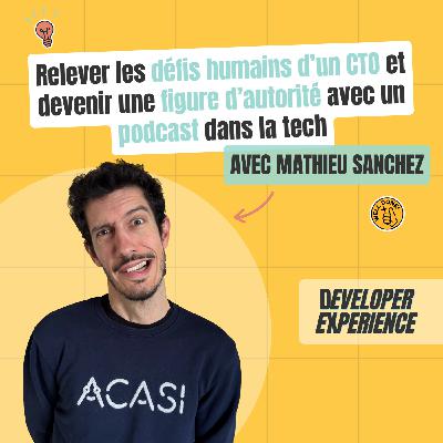 Mathieu : Relever les défis humains d’un CTO et devenir une figure d’autorité avec un podcast dans la tech