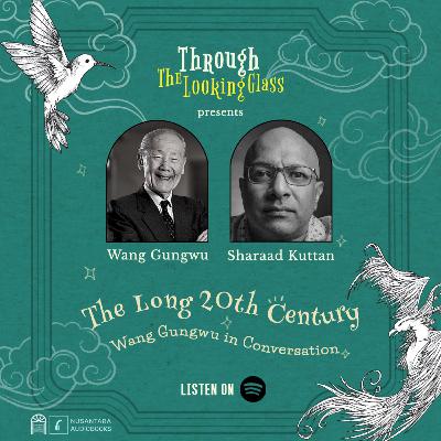 The Long 20th Century — Wang Gungwu in Conversation The Long 20th Century — Wang Gungwu in Conversation