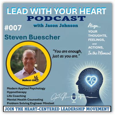 #007 Steven Buescher | A Better Life