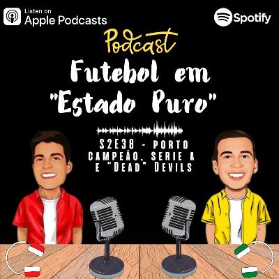 FEEP#S2E38 - Porto campeão, Serie A e "Dead" Devils FEEP#S2E38 - Porto campeão, Serie A e "Dead" Devils