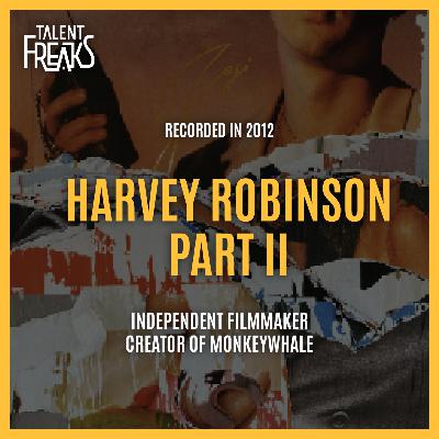 Harvey Robinson: Crafting Stories with Heart and Innovation (Part 2)