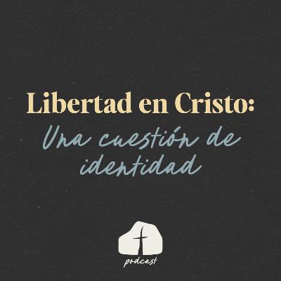 🎧 Episodio 15 - Libertad en Cristo: Una cuestión de identidad. Con Roberto y Nancy Reed