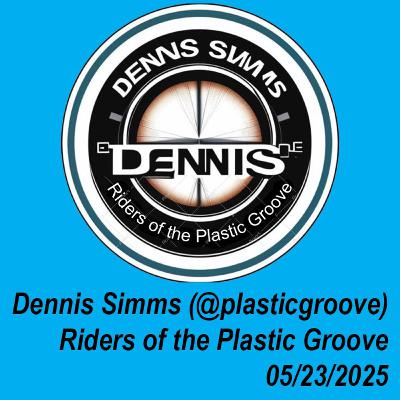 Riders of the Plastic Groove - Dennis Simms 05-23-2025 Riders of the Plastic Groove - Dennis Simms 05-23-2025