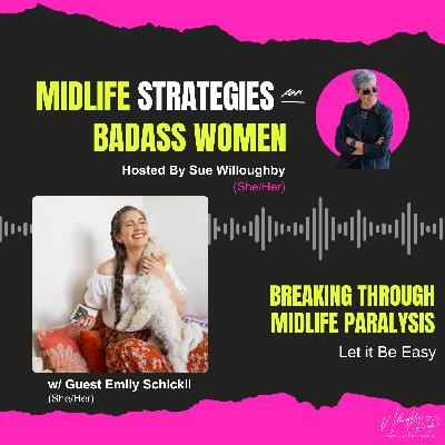 Breaking Through Midlife Paralysis with Emily Schickli