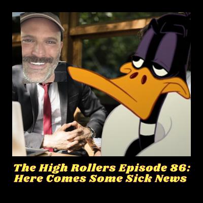 The High Rollers Episode 86: Here Comes Some Sick News