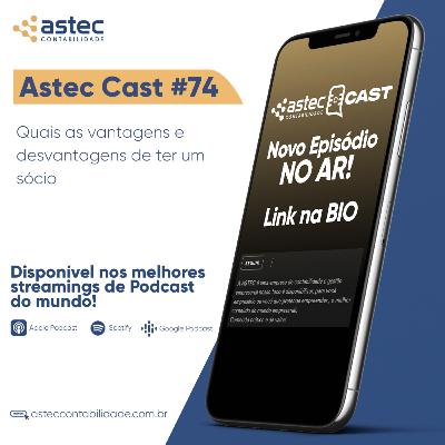 ASTECCAST 74 - Quais as vantagens e desvantagens de ter um sócio