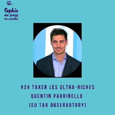 #24 Taxer les ultra-riches, du rêve à la réalité avec Quentin Parrinello (EU Tax Observatory)