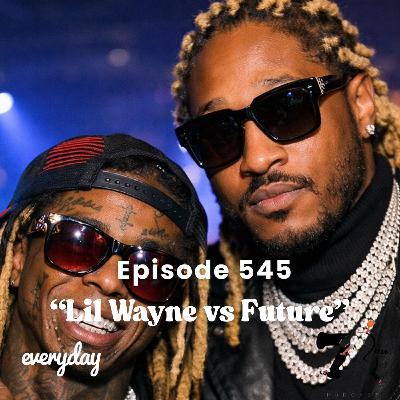 Season 11 Episode 545 “Lil Wayne vs Future”
